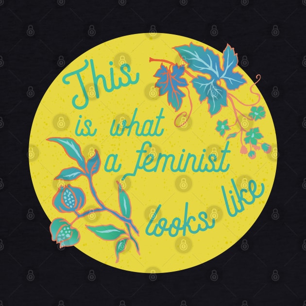 This IS What A Feminist Looks Like by FabulouslyFeminist